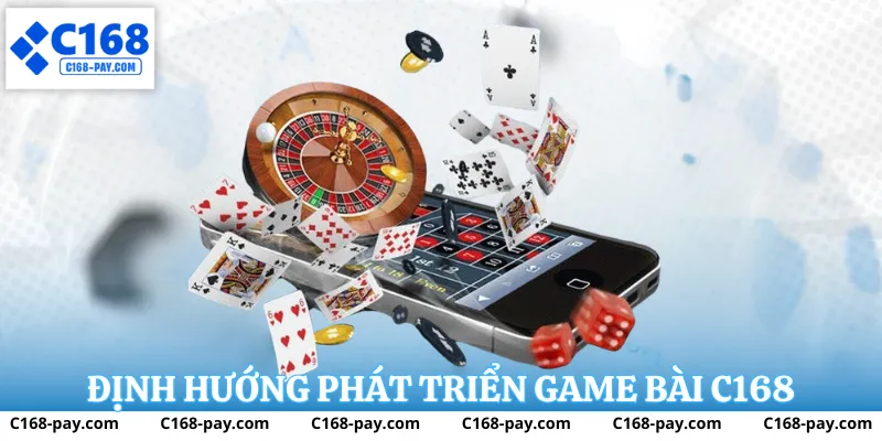 Định hướng phát triển game bài C168