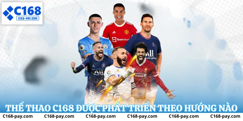 Thể thao c168 được phát triển theo hướng nào