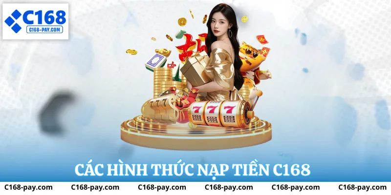 Nạp Tiền C168 – Hướng Dẫn Giao Dịch Nhanh, An Toàn Tại Nhà Cái C 168 2 Nạp tiền C168