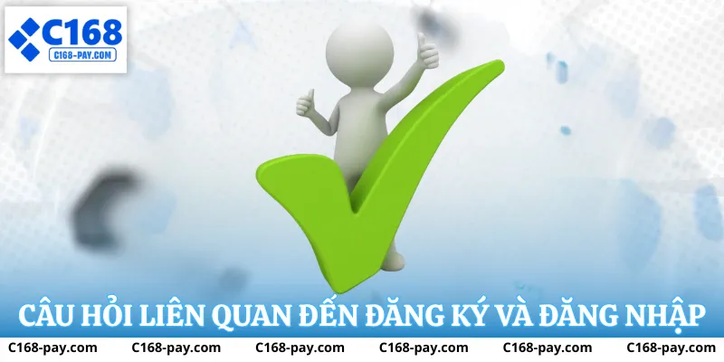 Câu hỏi liên quan đến đăng ký và đăng nhập