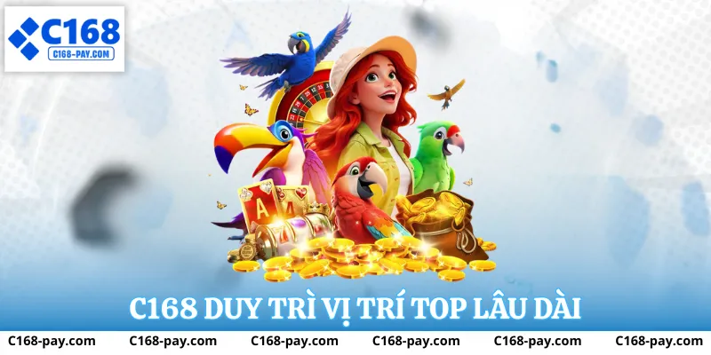TOP Nhà Cái C168 Được Đánh Giá Cao Hiện Nay 3 C168 duy trì vị trí top lâu dài